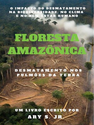 cover image of Floresta Amazônica  Desmatamento nos Pulmões da Terra